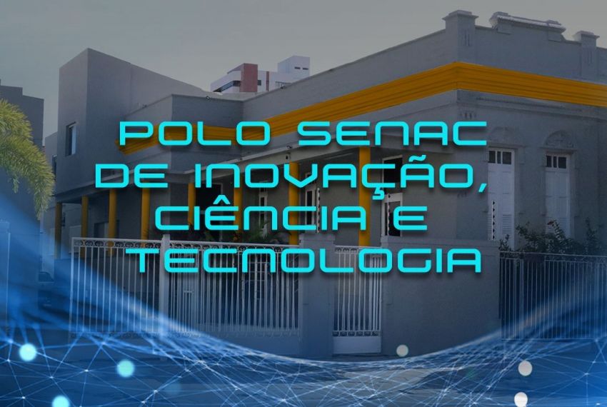 Senac Sergipe inaugura Polo de Inovação, Ciência e Tecnologia (ICTec)